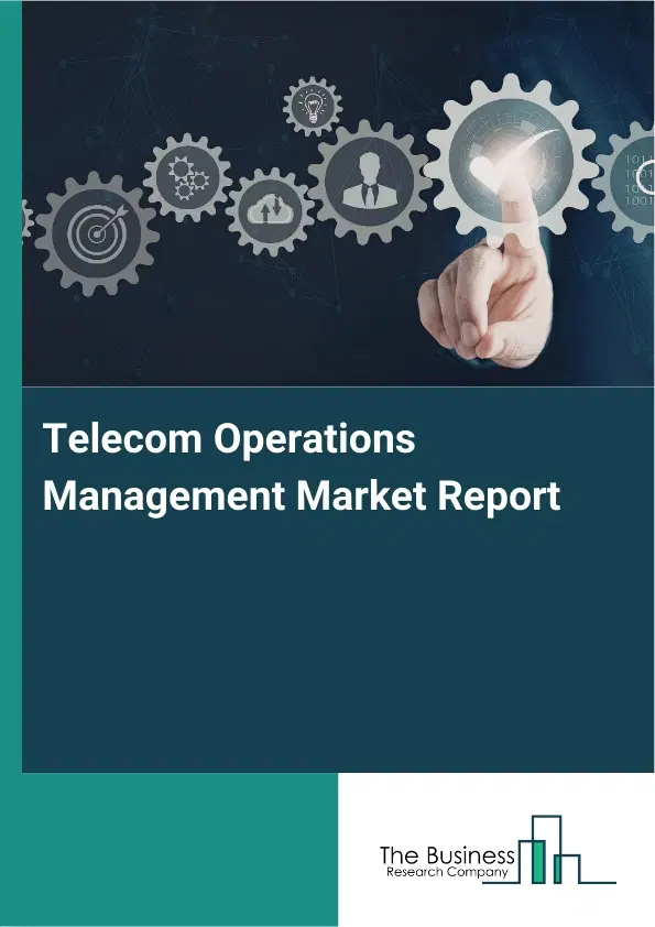 Global Telecom Operations Management Market Report 2026