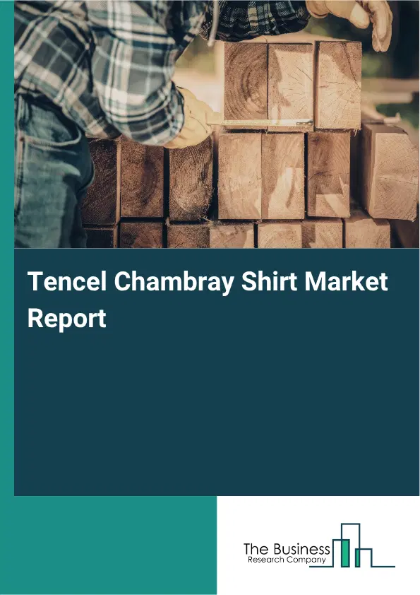 Tencel Chambray Shirt Market Report 2026