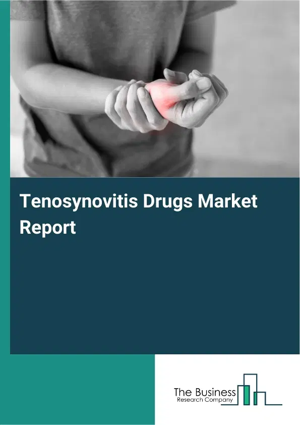 Global Tenosynovitis Drugs Market Report 2026 Global Tenosynovitis Drugs Market Report 2026