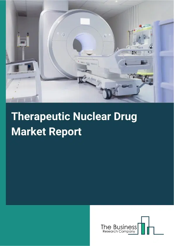 Global Therapeutic Nuclear Drug Market Report 2026