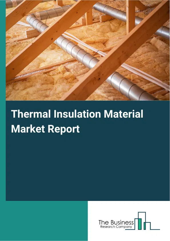 Global Thermal Insulation Material Market Report 2026