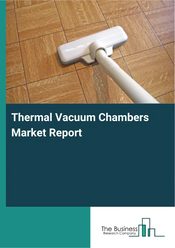 Global Thermal Vacuum Chambers Market Report 2026
