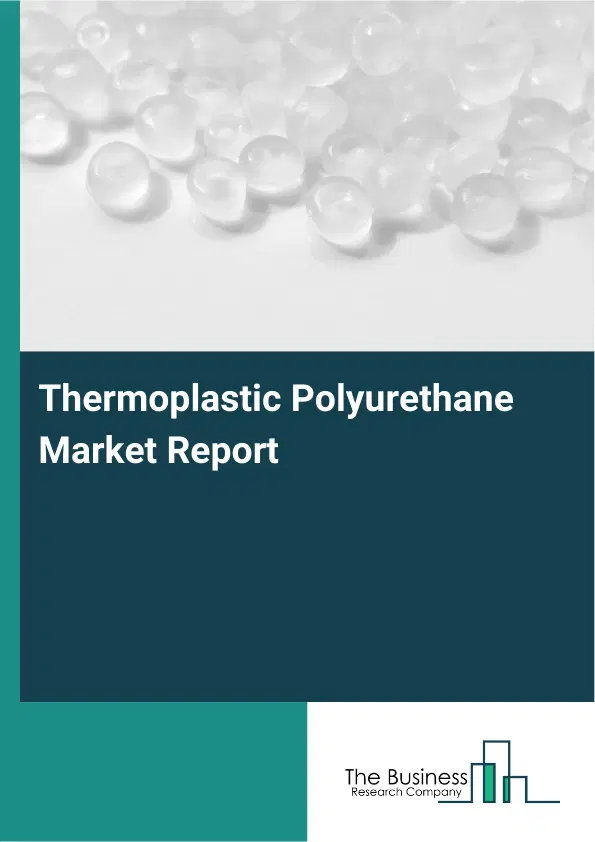 Global Thermoplastic Polyurethane Market Report 2026
