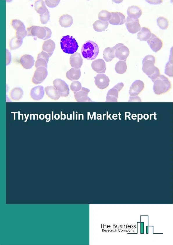 Global Thymoglobulin Market Report 2026