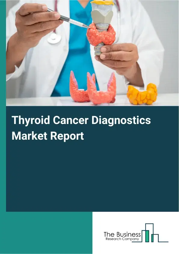 Global Thyroid Cancer Diagnostics Market Report 2026