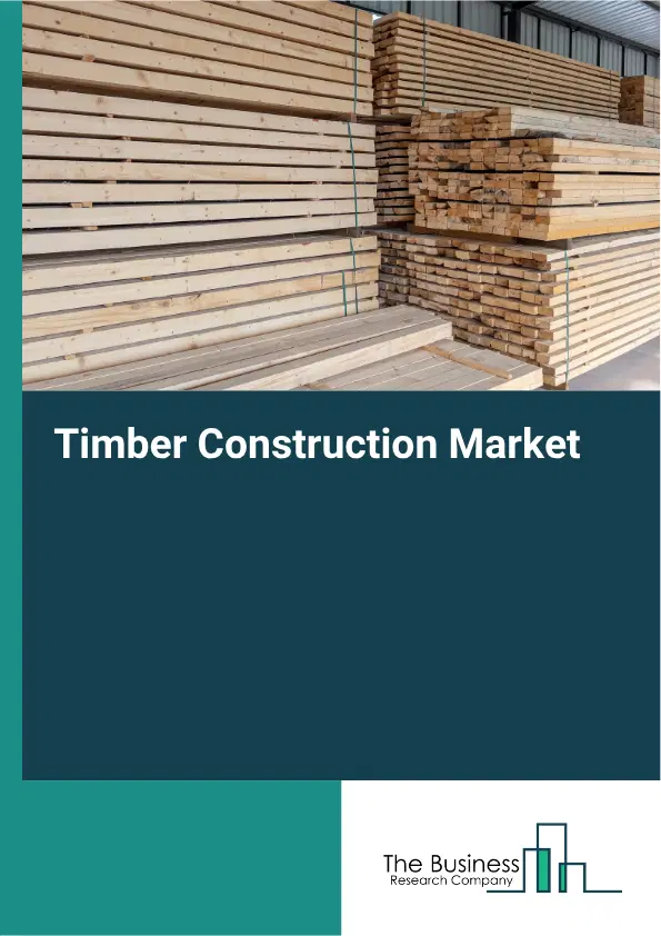 Timber Construction Market Report 2026