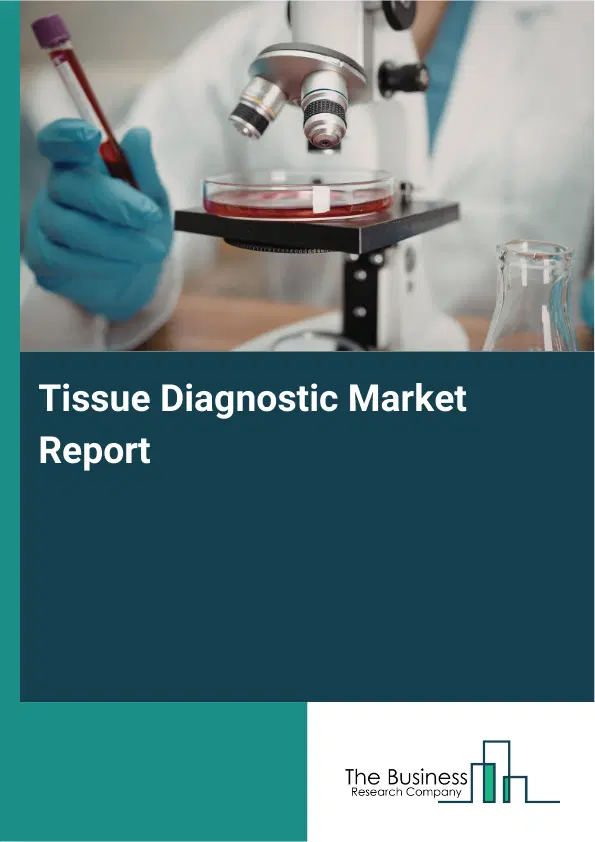 Global Tissue Diagnostic Market Report 2026