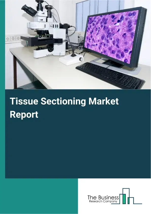 Global Tissue Sectioning Market Report 2026