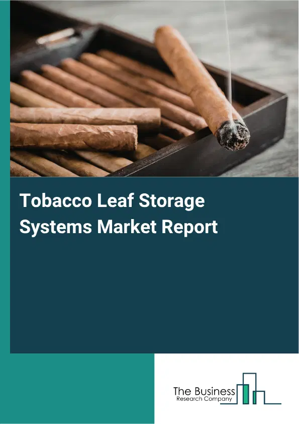Tobacco Leaf Storage Systems Market Report 2026