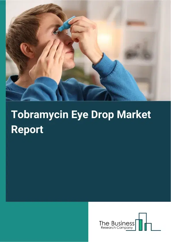 Global Tobramycin Eye Drop Market Report 2026