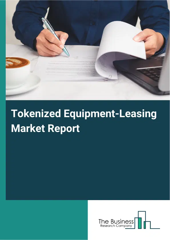 Global Tokenized Equipment-Leasing Market Report 2026