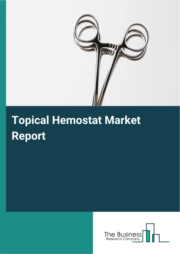 Global Topical Hemostat Market Report 2026