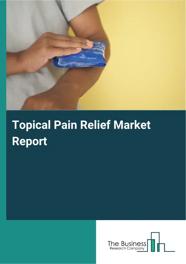 Global Topical Pain Relief Market Report 2026