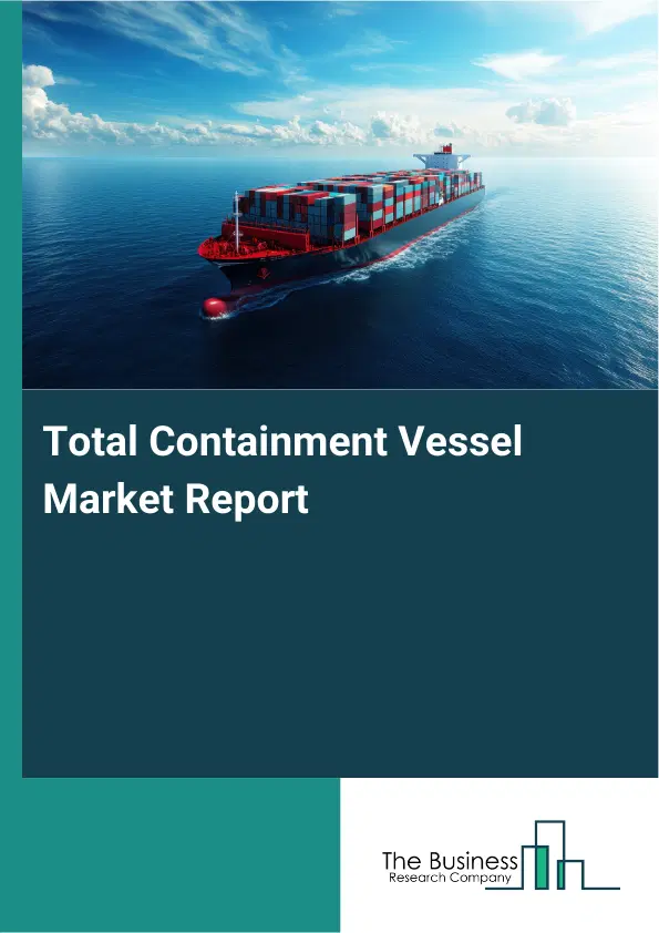 Global Total Containment Vessel Market Report 2026