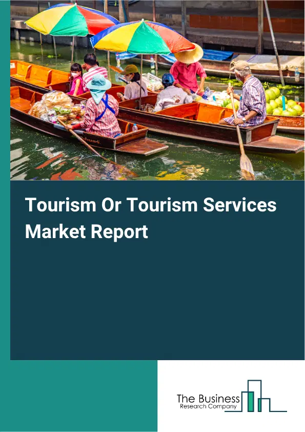Tourism Or Tourism Services Market Report 2026