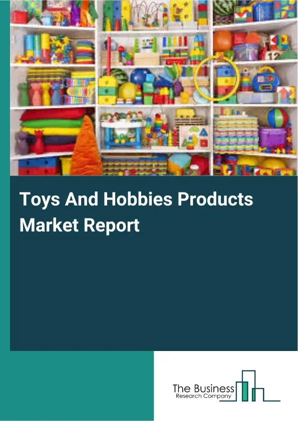 Global Toys And Hobbies Products Market Report 2026