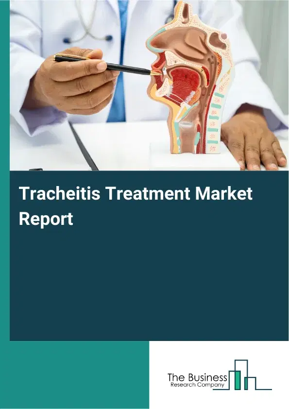 Global Tracheitis Treatment Market Report 2026