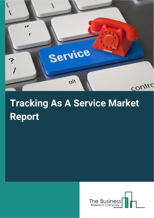 Tracking As A Service Market Report 2026