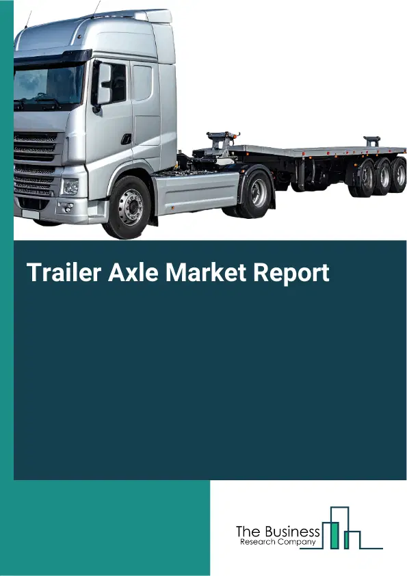 Global Trailer Axle Market Report 2026