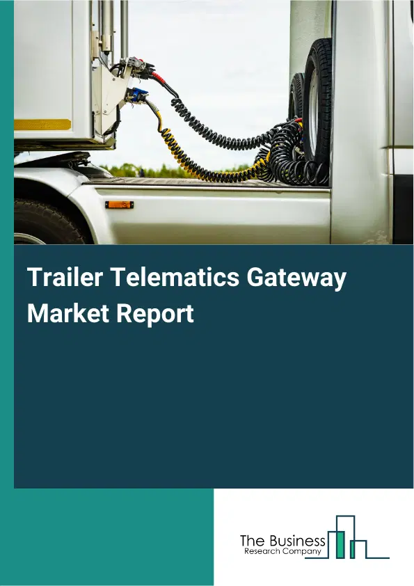Global Trailer Telematics Gateway Market Report 2026