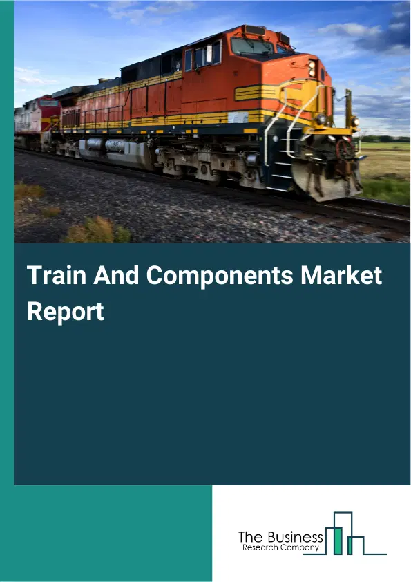 Global Train And Components Market Report 2026