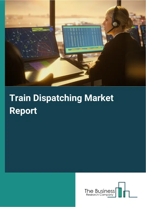 Global Train Dispatching Market Report 2026