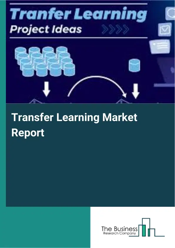Global Transfer Learning Market Report 2026