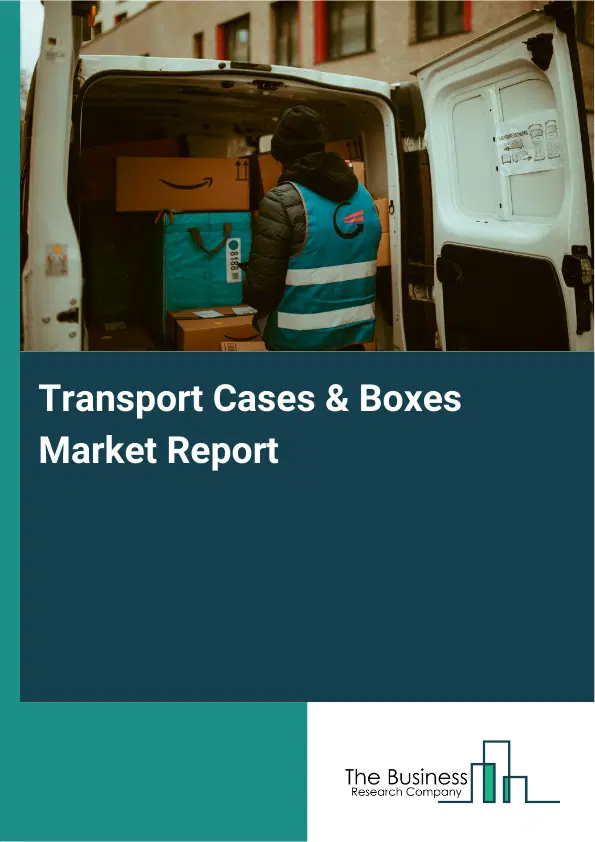 Global Transport Cases & Boxes Market Report 2026