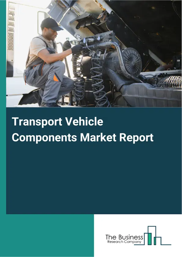 Global Transport Vehicle Components Market Report 2026