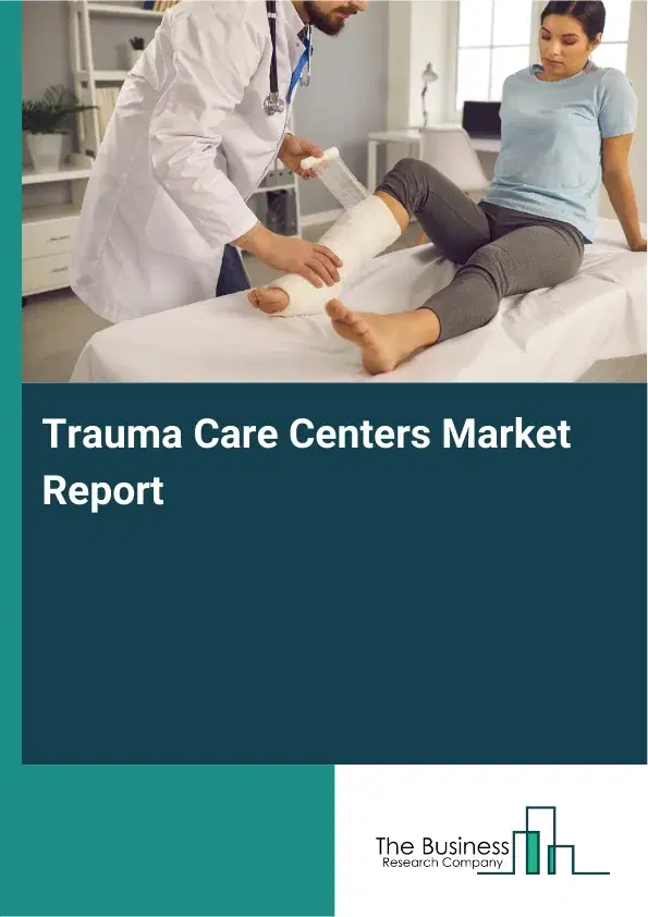 Global Trauma Care Centers Market Report 2026