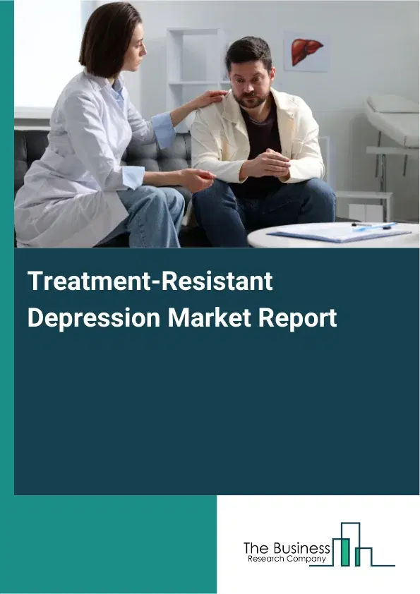 Global Treatment-Resistant Depression Market Report 2026
