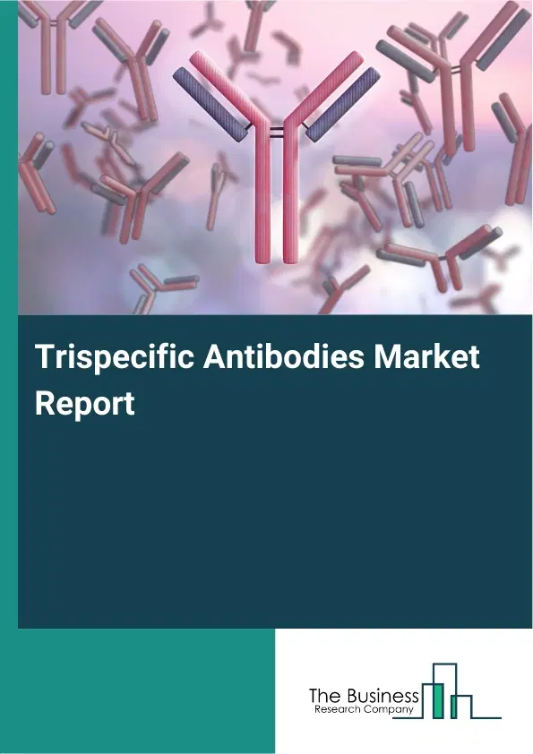 Global Trispecific Antibodies Market Report 2026