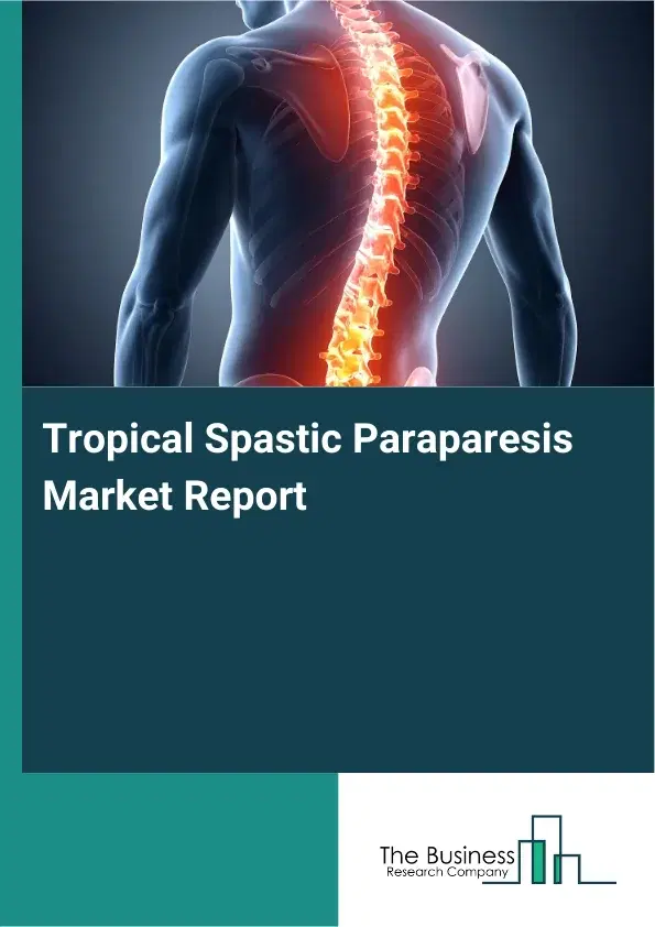 Global Tropical Spastic Paraparesis Market Report 2026