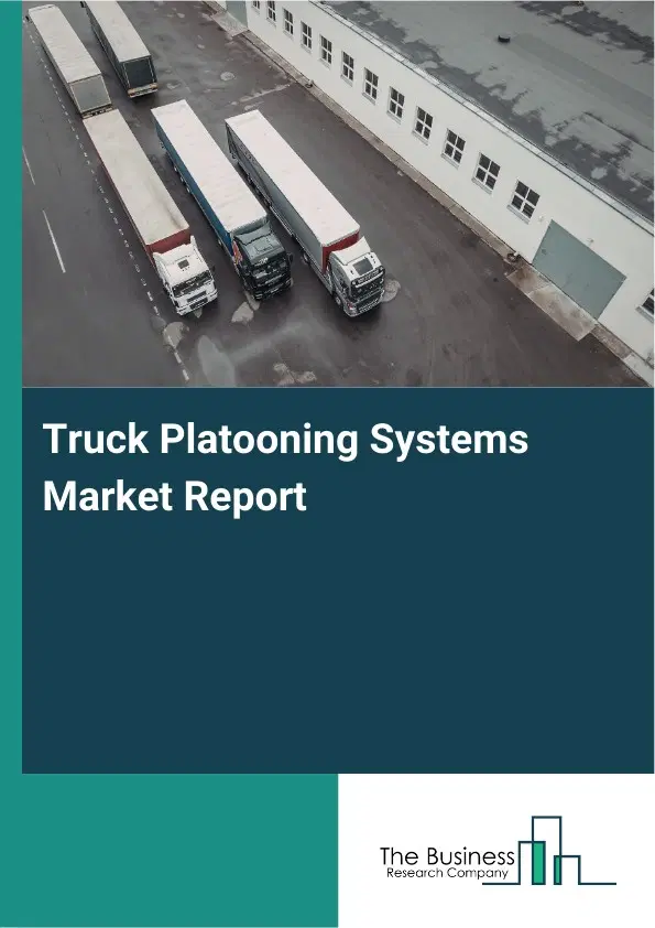 Global Truck Platooning Systems Market Report 2026
