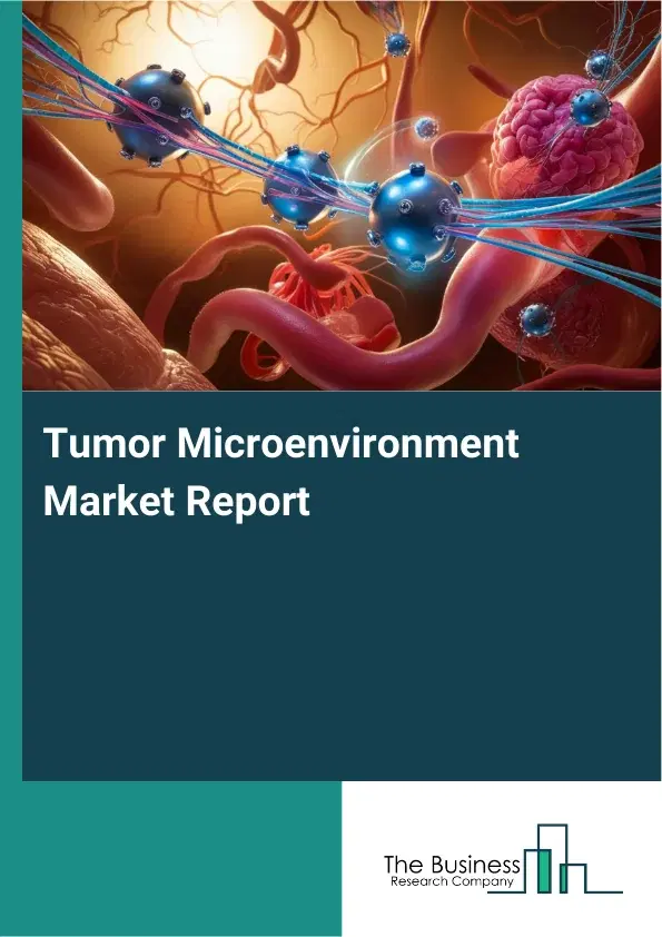 Global Tumor Microenvironment Market Report 2026