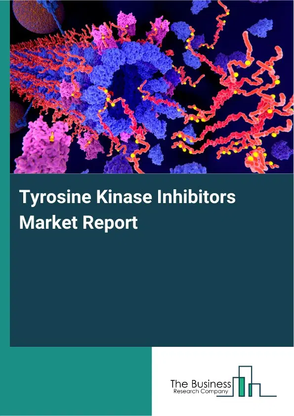 Global Tyrosine Kinase Inhibitors Market Report 2026