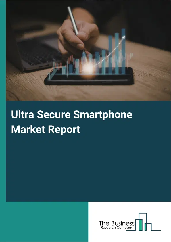 Global Ultra Secure Smartphone Market Report 2026