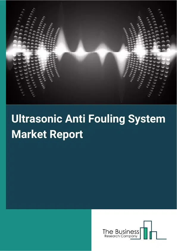 Global Ultrasonic Anti Fouling System Market Report 2026