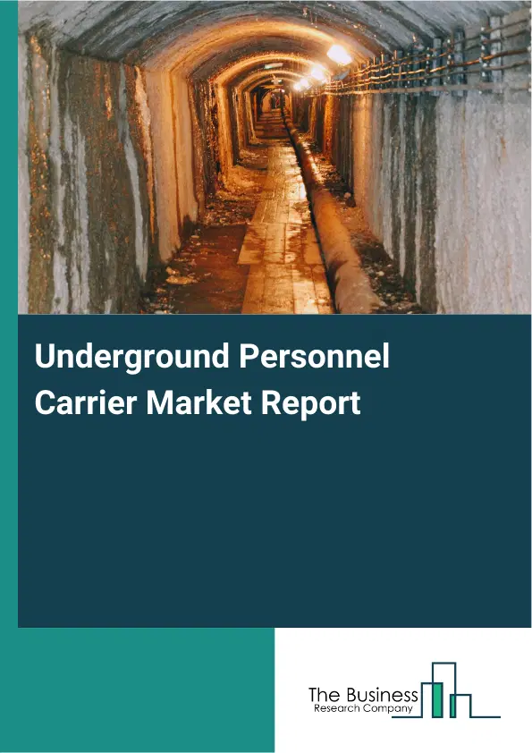 Global Underground Personnel Carrier Market Report 2026