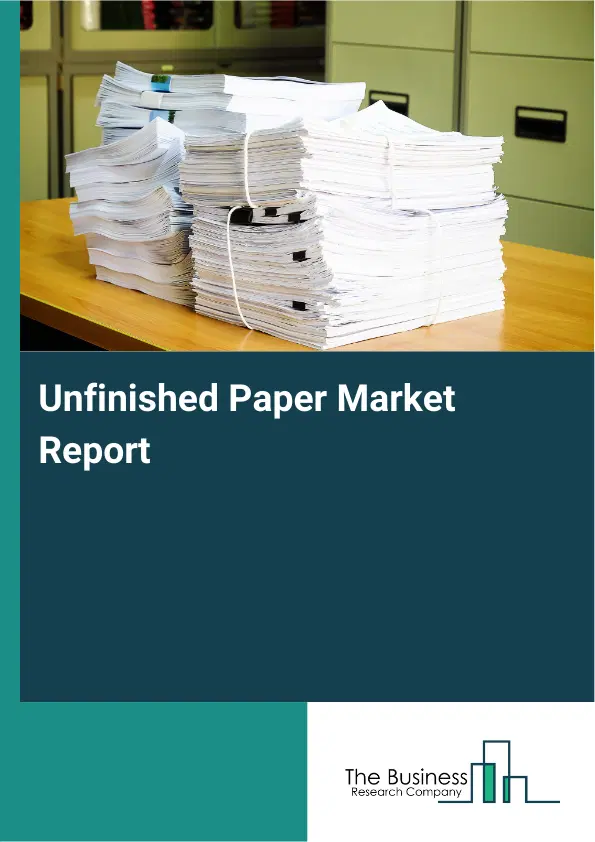 Global Unfinished Paper Market Report 2026