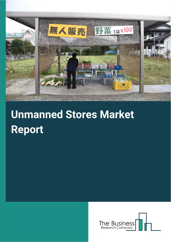 Global Unmanned Stores Market Report 2026