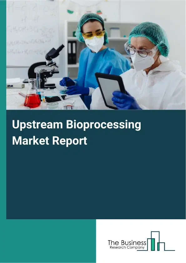 Global Upstream Bioprocessing Market Report 2026