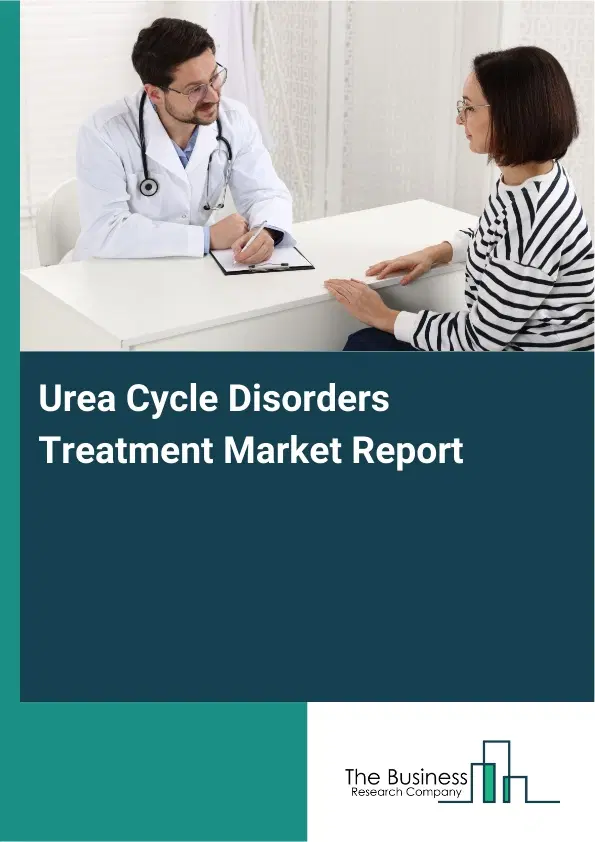 Global Urea Cycle Disorders Treatment Market Report 2026