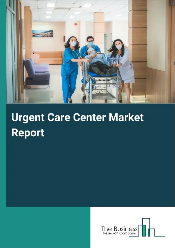 Global Urgent Care Center Market Report 2026
