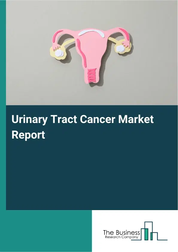 Global Urinary Tract Cancer Market Report 2026