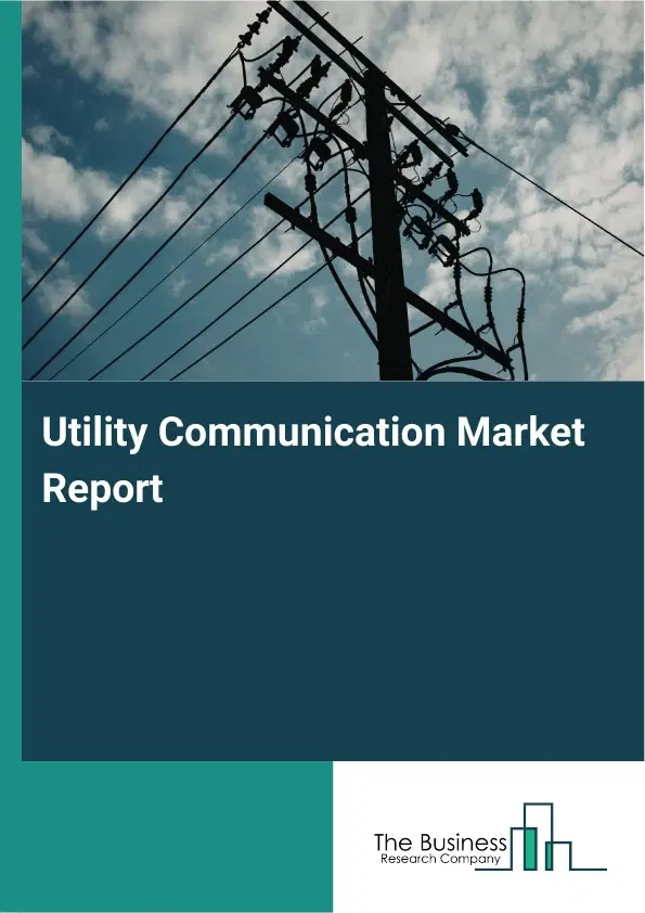 Global Utility Communication Market Report 2026