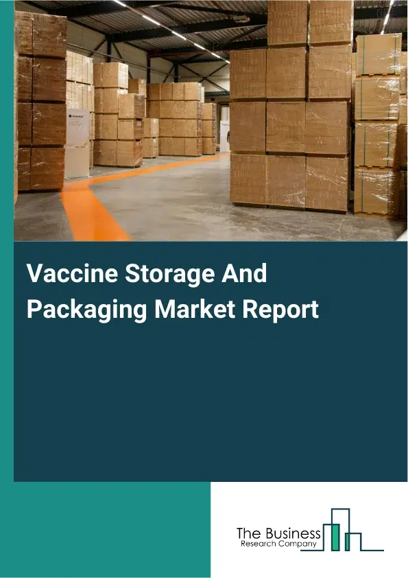 Global Vaccine Storage And Packaging Market Report 2026
