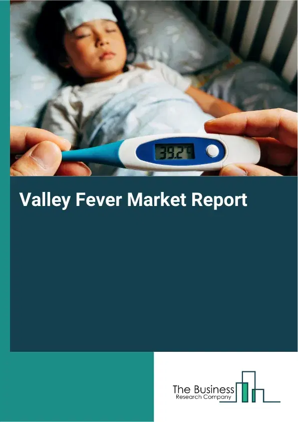 Global Valley Fever Market Report 2026