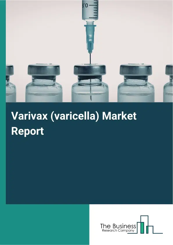 Global Varivax (varicella) Market Report 2026