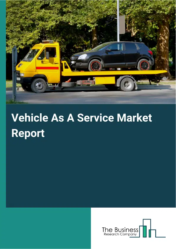 Global Vehicle As A Service Market Report 2026
